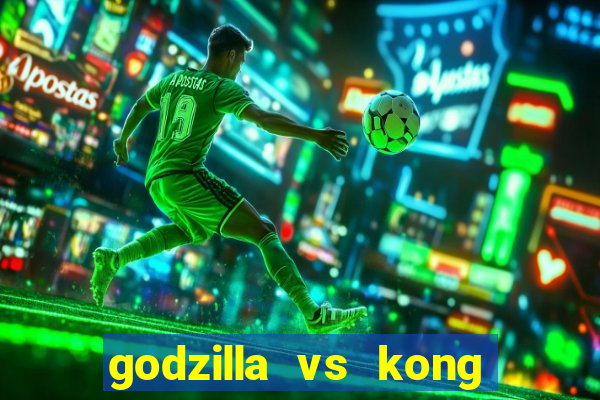 godzilla vs kong filme completo dublado topflix